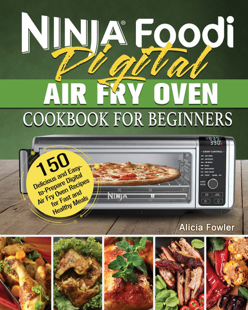 Ninja Foodi Digital Air Fry Oven Cookbook for Beginners Ninja Foodi Digital Air Fry Oven Cookbook for Beginners