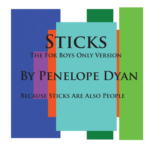 Sticks--The For Boys Only Version--Because Sticks Are Also People Sticks--The For Boys Only Version--Because Sticks Are Also People
