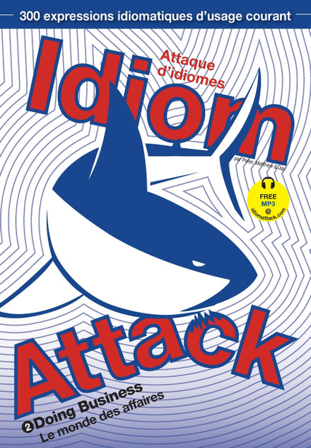 Idiom Attack Vol. 2 - English Idioms & Phrases for Doing Business (French Edition)
