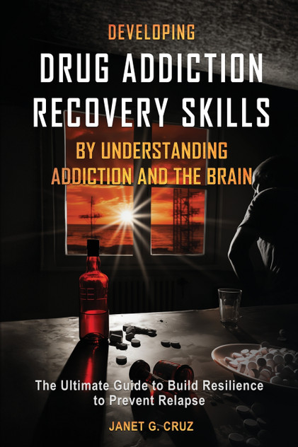 Developing Drug Addiction Recovery Skills by Understanding Addiction and The Brain Developing Drug Addiction Recovery Skills by Understanding Addiction and The Brain