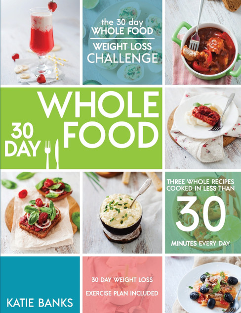 The 30 Day Whole Food Weight Loss Challenge