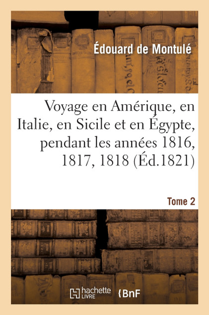 Voyage en Amérique, en Italie, en Sicile et en Égypte. Tome 2 Voyage en Amérique, en Italie, en Sicile et en Égypte. Tome 2