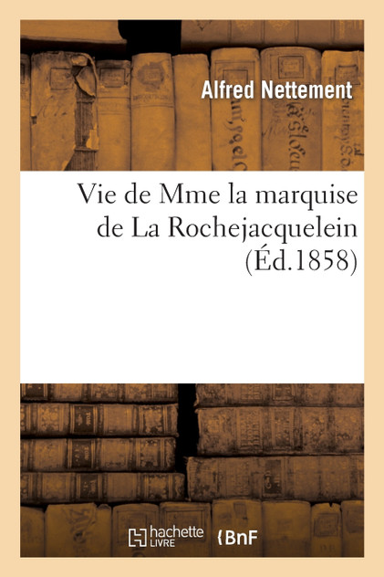 Vie de Mme la marquise de La Rochejacquelein Vie de Mme la marquise de La Rochejacquelein