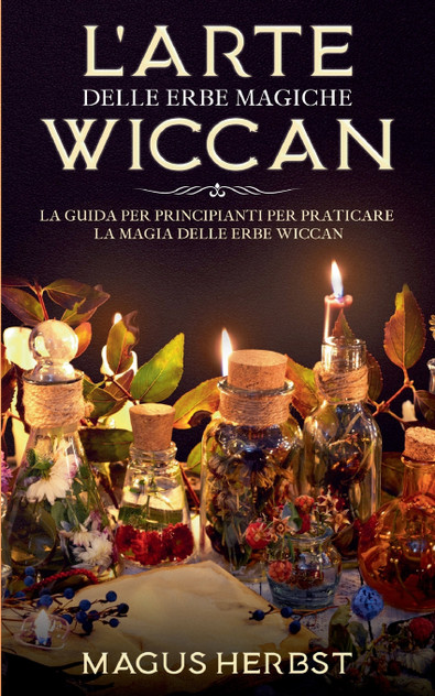 L'arte delle erbe magiche Wiccan L'arte delle erbe magiche Wiccan