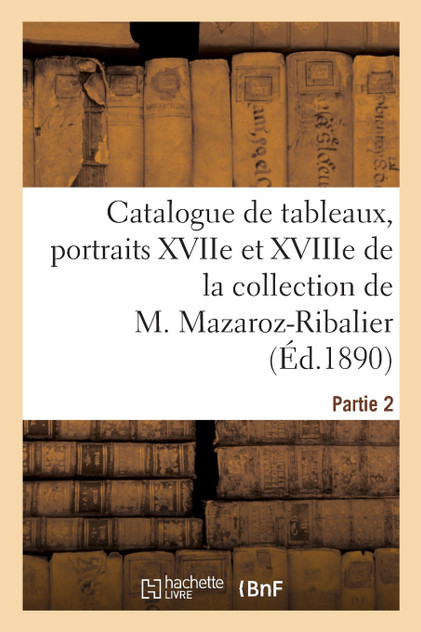 Catalogue de tableaux anciens, nombreux portraits des XVIIe et XVIIIe siècles, tableaux modernes