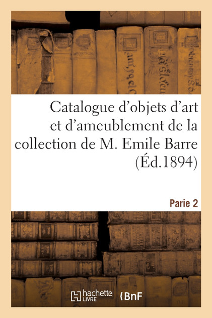 Catalogue d'objets d'art et d'ameublement, époques et styles Louis XIV, XV et Louis XVI