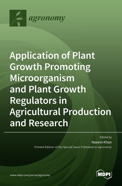 Application of Plant Growth Promoting Microorganism and Plant Growth Regulators in Agricultural Production and Research Application of Plant Growth Promoting Microorganism and Plant Growth Regulators in Agricultural Production and Research