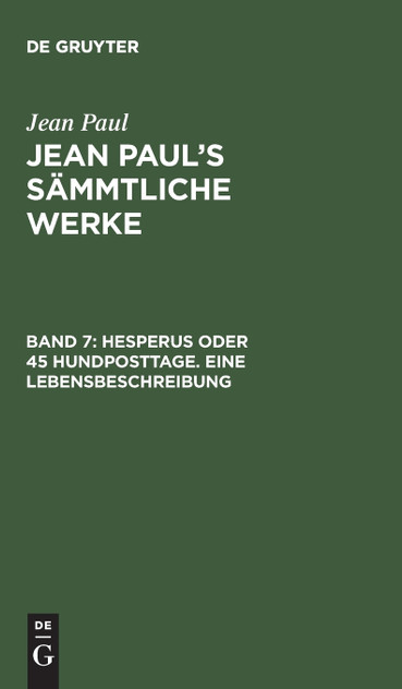 Jean Paul's Sämmtliche Werke, Band 7, Hesperus oder 45 Hundposttage. Eine Lebensbeschreibung Jean Paul's Sämmtliche Werke, Band 7, Hesperus oder 45 Hundposttage. Eine Lebensbeschreibung