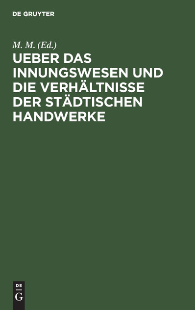 Ueber das Innungswesen und die Verhältnisse der städtischen Handwerke Ueber das Innungswesen und die Verhältnisse der städtischen Handwerke