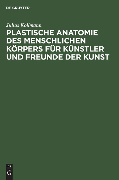 Plastische Anatomie des menschlichen Körpers für Künstler und Freunde der Kunst Plastische Anatomie des menschlichen Körpers für Künstler und Freunde der Kunst