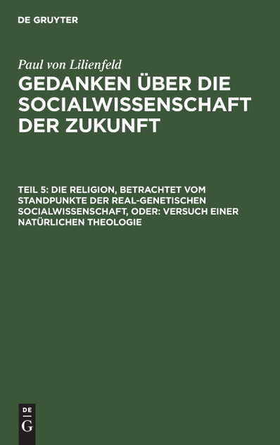 Die Religion, betrachtet vom Standpunkte der real-genetischen Socialwissenschaft, oder Die Religion, betrachtet vom Standpunkte der real-genetischen Socialwissenschaft, oder