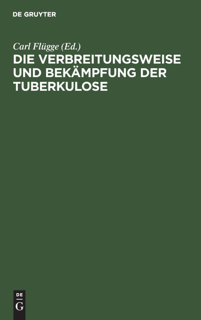 Die Verbreitungsweise und Bekämpfung der Tuberkulose Die Verbreitungsweise und Bekämpfung der Tuberkulose