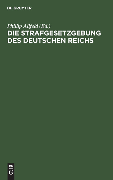 Die Strafgesetzgebung des Deutschen Reichs Die Strafgesetzgebung des Deutschen Reichs