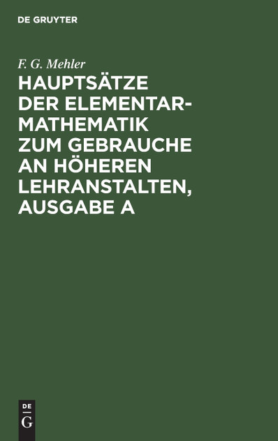 Hauptsätze der Elementar-Mathematik zum Gebrauche an höheren Lehranstalten, Ausgabe A Hauptsätze der Elementar-Mathematik zum Gebrauche an höheren Lehranstalten, Ausgabe A
