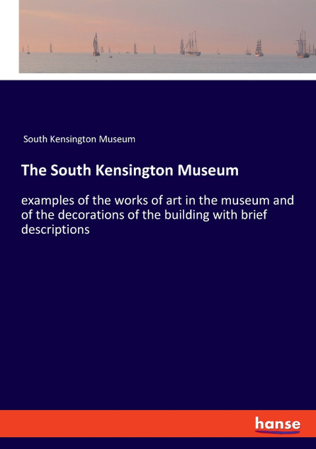 The South Kensington Museum The South Kensington Museum