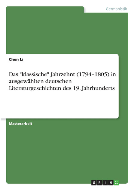 Das "klassische" Jahrzehnt (1794-1805) in ausgewählten deutschen Literaturgeschichten des 19. Jahrhunderts