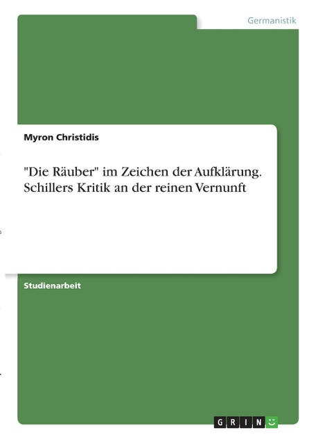 "Die Räuber" im Zeichen der Aufklärung. Schillers Kritik an der reinen Vernunft "Die Räuber" im Zeichen der Aufklärung. Schillers Kritik an der reinen Vernunft