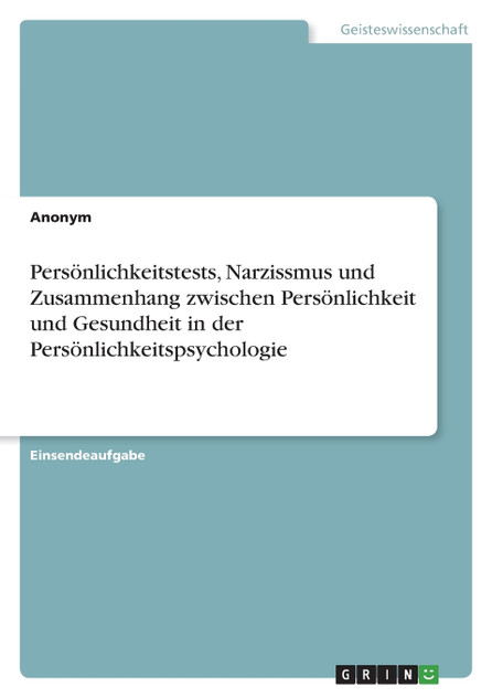 Persönlichkeitstests, Narzissmus und Zusammenhang zwischen Persönlichkeit und Gesundheit in der Persönlichkeitspsychologie Persönlichkeitstests, Narzissmus und Zusammenhang zwischen Persönlichkeit und Gesundheit in der Persönlichkeitspsychologie