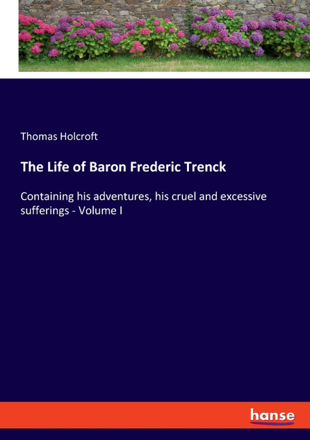 The Life of Baron Frederic Trenck The Life of Baron Frederic Trenck