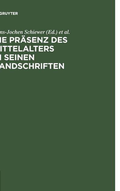 Die Präsenz des Mittelalters in seinen Handschriften Die Präsenz des Mittelalters in seinen Handschriften