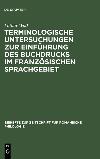 Terminologische Untersuchungen zur Einführung des Buchdrucks im französischen Sprachgebiet Terminologische Untersuchungen zur Einführung des Buchdrucks im französischen Sprachgebiet