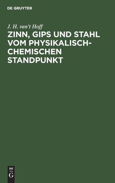 Zinn, Gips und Stahl vom physikalisch-chemischen Standpunkt Zinn, Gips und Stahl vom physikalisch-chemischen Standpunkt