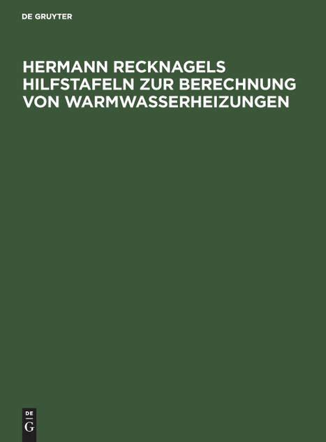 Hermann Recknagels Hilfstafeln zur Berechnung von Warmwasserheizungen Hermann Recknagels Hilfstafeln zur Berechnung von Warmwasserheizungen