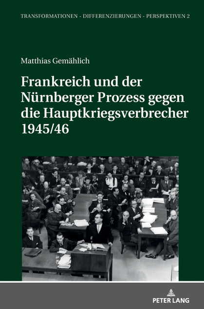 Frankreich und der Nuernberger Prozess gegen die Hauptkriegsverbrecher 1945/46 Frankreich und der Nuernberger Prozess gegen die Hauptkriegsverbrecher 1945/46