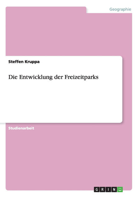 Die Entwicklung der Freizeitparks Die Entwicklung der Freizeitparks