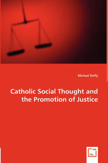 Catholic Social Thought and the Promotion of Justice Catholic Social Thought and the Promotion of Justice