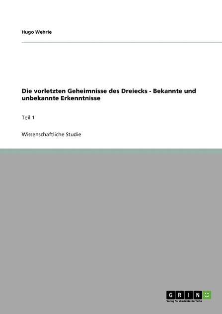 Die vorletzten Geheimnisse des Dreiecks - Bekannte und unbekannte Erkenntnisse Die vorletzten Geheimnisse des Dreiecks - Bekannte und unbekannte Erkenntnisse