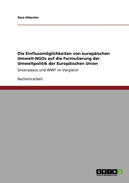Die Einflussmöglichkeiten von europäischen Umwelt-NGOs auf die Formulierung der Umweltpolitik der Europäischen Union Die Einflussmöglichkeiten von europäischen Umwelt-NGOs auf die Formulierung der Umweltpolitik der Europäischen Union