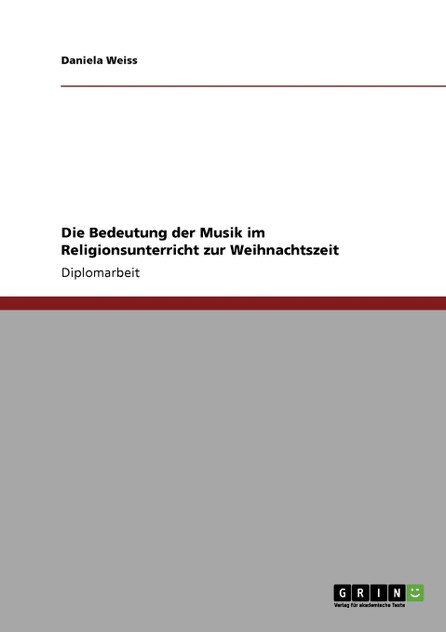 Die Bedeutung der Musik im Religionsunterricht zur Weihnachtszeit Die Bedeutung der Musik im Religionsunterricht zur Weihnachtszeit