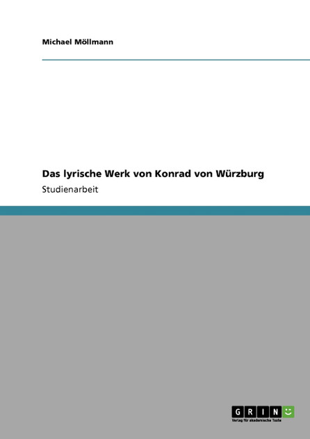 Das lyrische Werk von Konrad von Würzburg Das lyrische Werk von Konrad von Würzburg