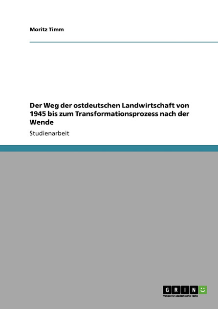 Der Weg der ostdeutschen Landwirtschaft von 1945 bis zum Transformationsprozess nach der Wende Der Weg der ostdeutschen Landwirtschaft von 1945 bis zum Transformationsprozess nach der Wende