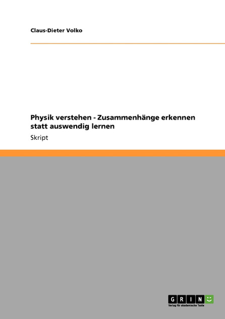 Physik verstehen - Zusammenhänge erkennen statt auswendig lernen Physik verstehen - Zusammenhänge erkennen statt auswendig lernen