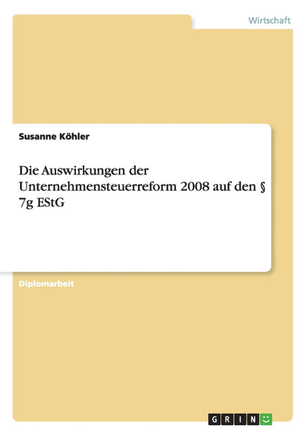 Die Auswirkungen der Unternehmensteuerreform 2008 auf den § 7g EStG Die Auswirkungen der Unternehmensteuerreform 2008 auf den § 7g EStG