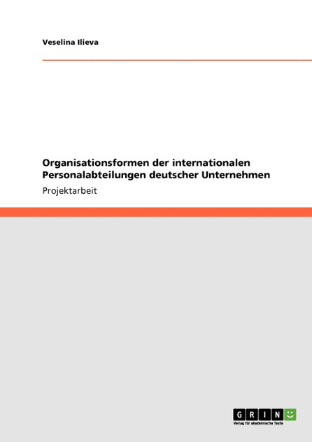 Organisationsformen der internationalen Personalabteilungen deutscher Unternehmen Organisationsformen der internationalen Personalabteilungen deutscher Unternehmen