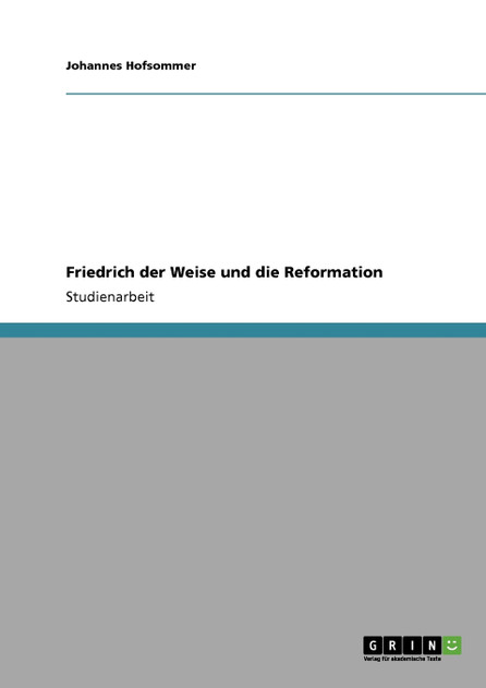 Friedrich der Weise und die Reformation Friedrich der Weise und die Reformation