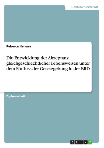 Die Entwicklung der Akzeptanz gleichgeschlechtlicher Lebensweisen unter dem Einfluss der Gesetzgebung in der BRD
