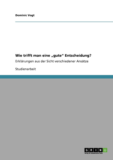 Wie trifft man eine „gute" Entscheidung? Wie trifft man eine „gute" Entscheidung?