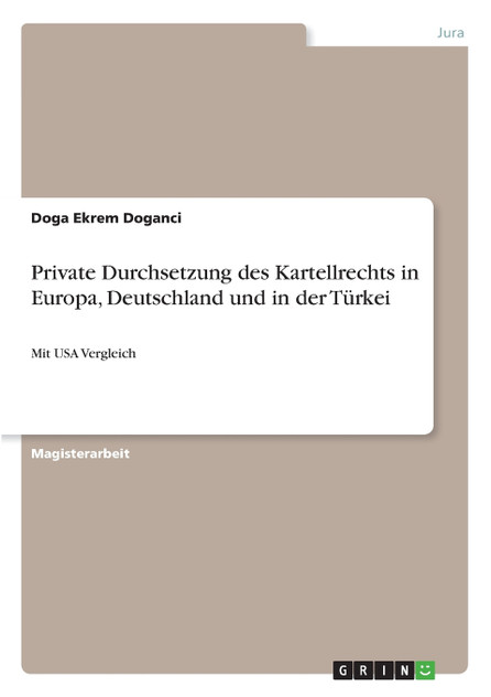 Private Durchsetzung des Kartellrechts in Europa, Deutschland und in der Türkei Private Durchsetzung des Kartellrechts in Europa, Deutschland und in der Türkei