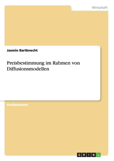 Preisbestimmung im Rahmen von Diffusionsmodellen Preisbestimmung im Rahmen von Diffusionsmodellen