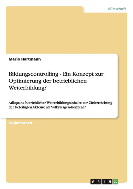 Bildungscontrolling - Ein Konzept zur Optimierung der betrieblichen Weiterbildung? Bildungscontrolling - Ein Konzept zur Optimierung der betrieblichen Weiterbildung?
