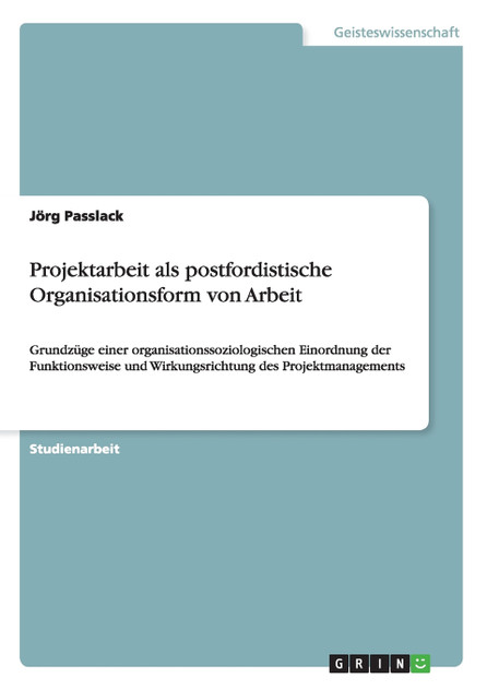 Projektarbeit als postfordistische Organisationsform von Arbeit
