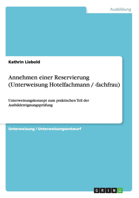 Annehmen einer Reservierung (Unterweisung Hotelfachmann / -fachfrau) Annehmen einer Reservierung (Unterweisung Hotelfachmann / -fachfrau)