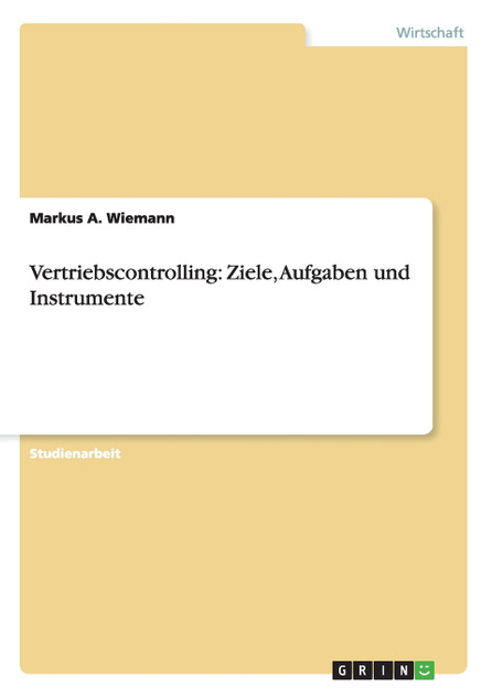 Vertriebscontrolling. Ziele, Aufgaben und Instrumente Vertriebscontrolling. Ziele, Aufgaben und Instrumente