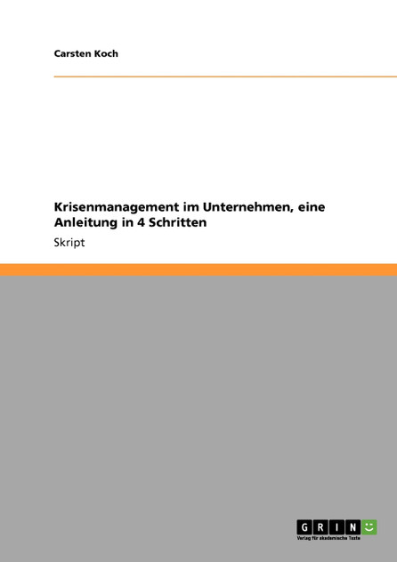 Krisenmanagement im Unternehmen, eine Anleitung in 4 Schritten Krisenmanagement im Unternehmen, eine Anleitung in 4 Schritten