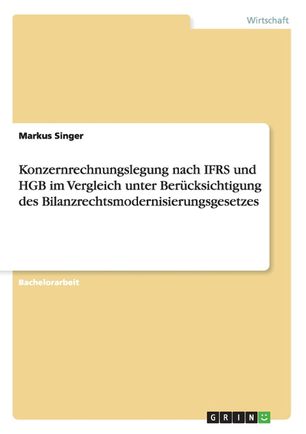 Konzernrechnungslegung nach IFRS und HGB im Vergleich unter Berücksichtigung des Bilanzrechtsmodernisierungsgesetzes