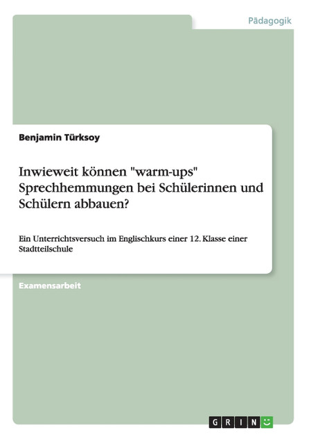 Inwieweit können "warm-ups" Sprechhemmungen bei Schülerinnen und Schülern abbauen? Inwieweit können "warm-ups" Sprechhemmungen bei Schülerinnen und Schülern abbauen?